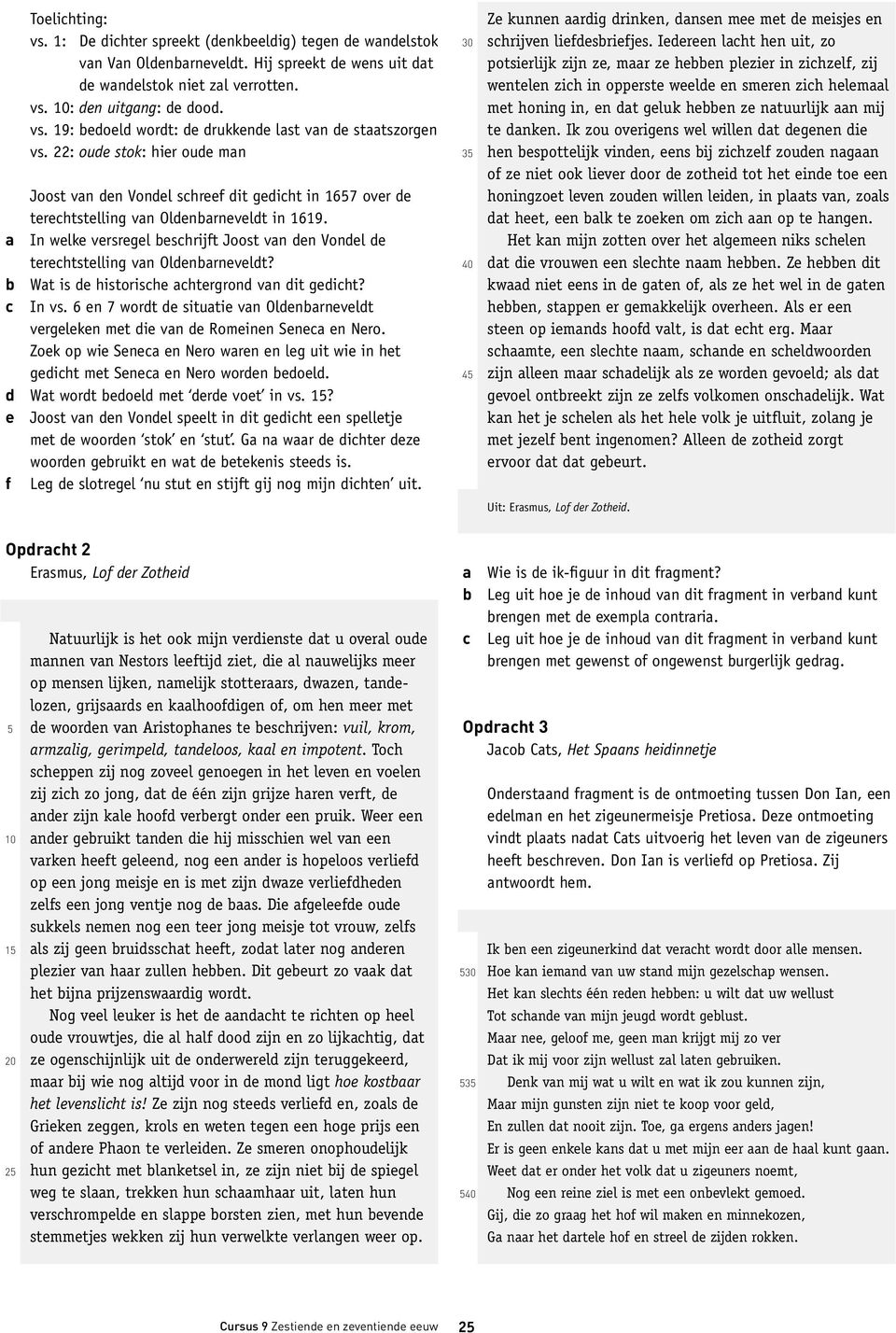 a In welke versregel beschrijft Joost van den Vondel de terechtstelling van Oldenbarneveldt? b Wat is de historische achtergrond van dit gedicht? c In vs.