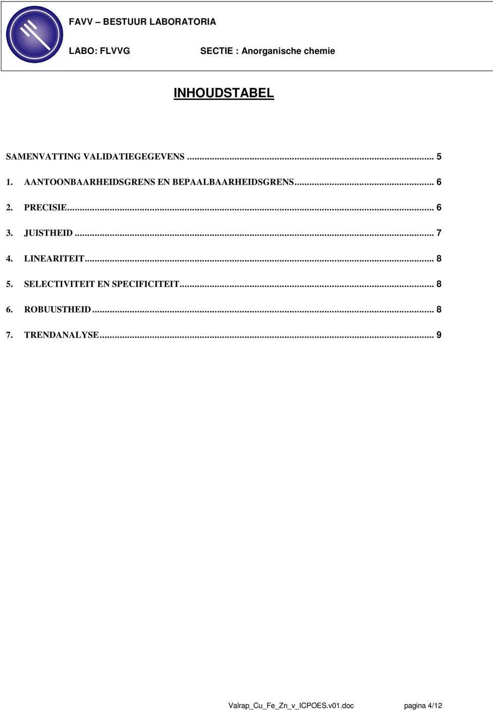 .. 7 4. LINEARITEIT... 8 5. SELECTIVITEIT EN SPECIFICITEIT... 8 6. ROBUUSTHEID... 8 7. TRENDANALYSE.