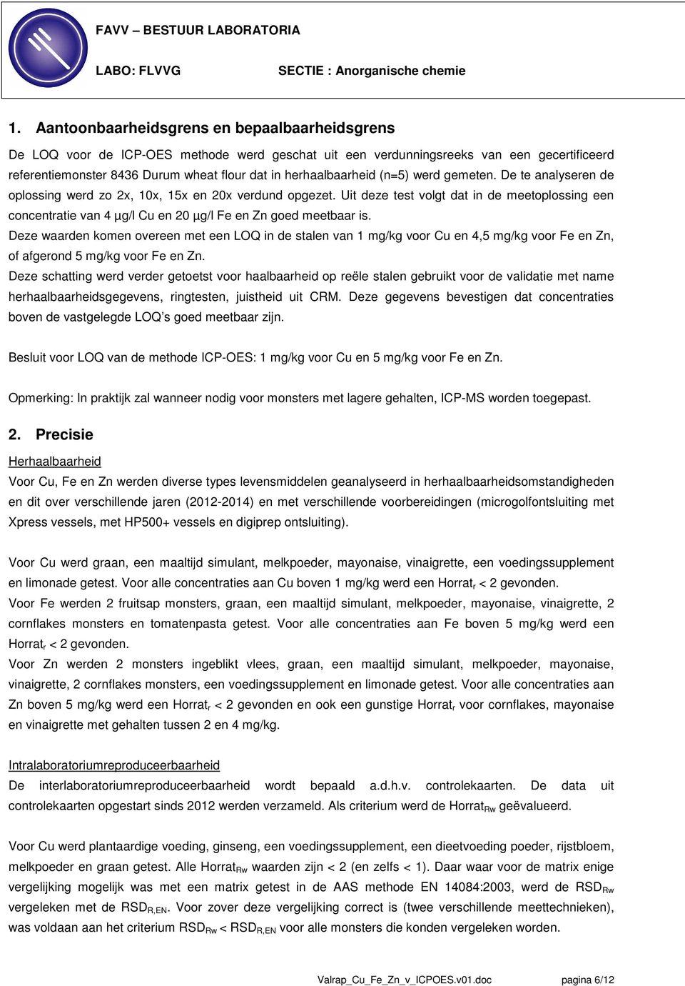 herhaalbaarheid (n=5) werd gemeten. De te analyseren de oplossing werd zo 2x, 10x, 15x en 20x verdund opgezet.