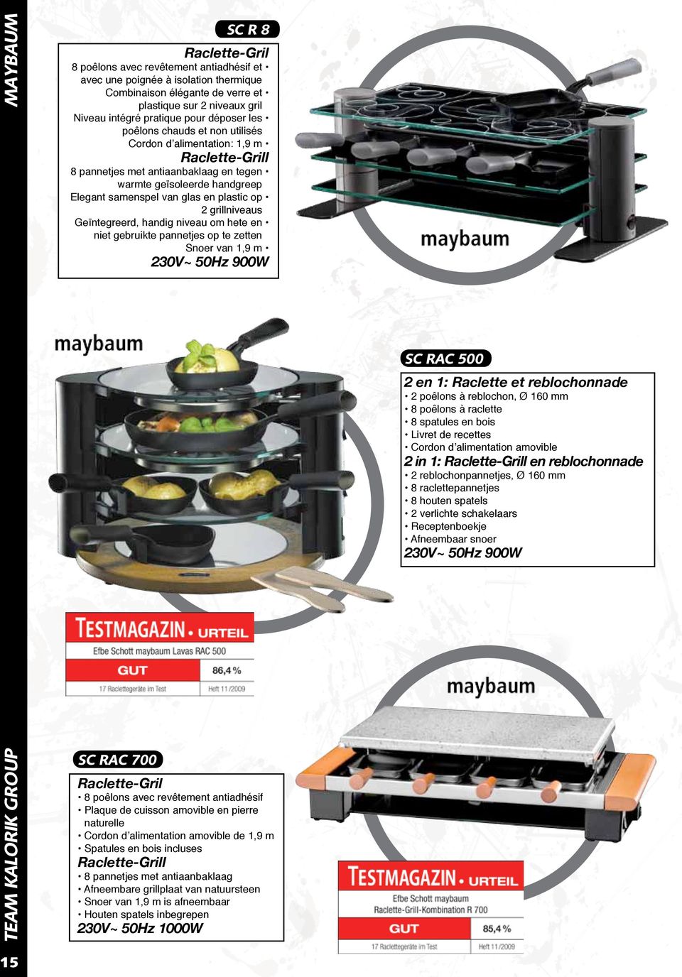 glas en plastic op 2 grillniveaus Geïntegreerd, handig niveau om hete en niet gebruikte pannetjes op te zetten Snoer van 1,9 m 230V~ 50Hz 900W SC RAC 700 Raclette-Gril 8 poêlons avec revêtement