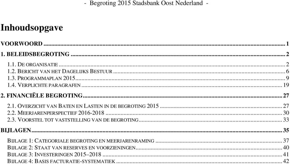 .. 27 2.2. MEERJARENPERSPECTIEF 2016-2018... 30 2.3. VOORSTEL TOT VASTSTELLING VAN DE BEGROTING... 33 BIJLAGEN.