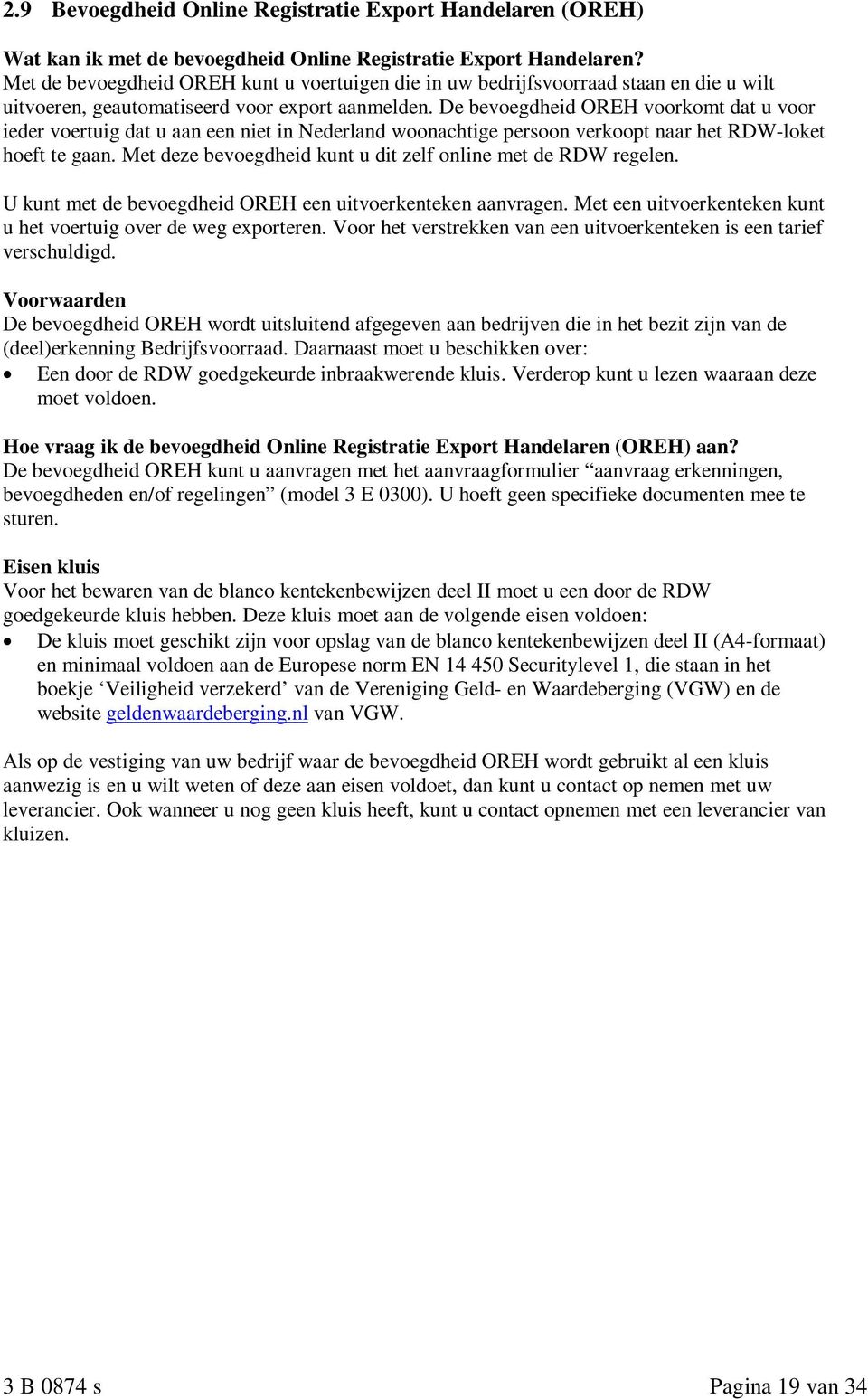 De bevoegdheid OREH voorkomt dat u voor ieder voertuig dat u aan een niet in Nederland woonachtige persoon verkoopt naar het RDW-loket hoeft te gaan.