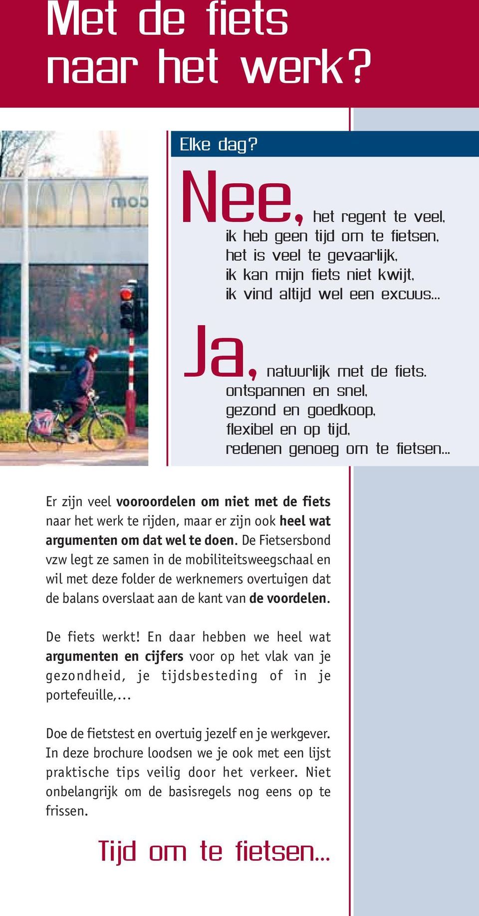 .. Er zijn veel vooroordelen om niet met de fiets naar het werk te rijden, maar er zijn ook heel wat argumenten om dat wel te doen.