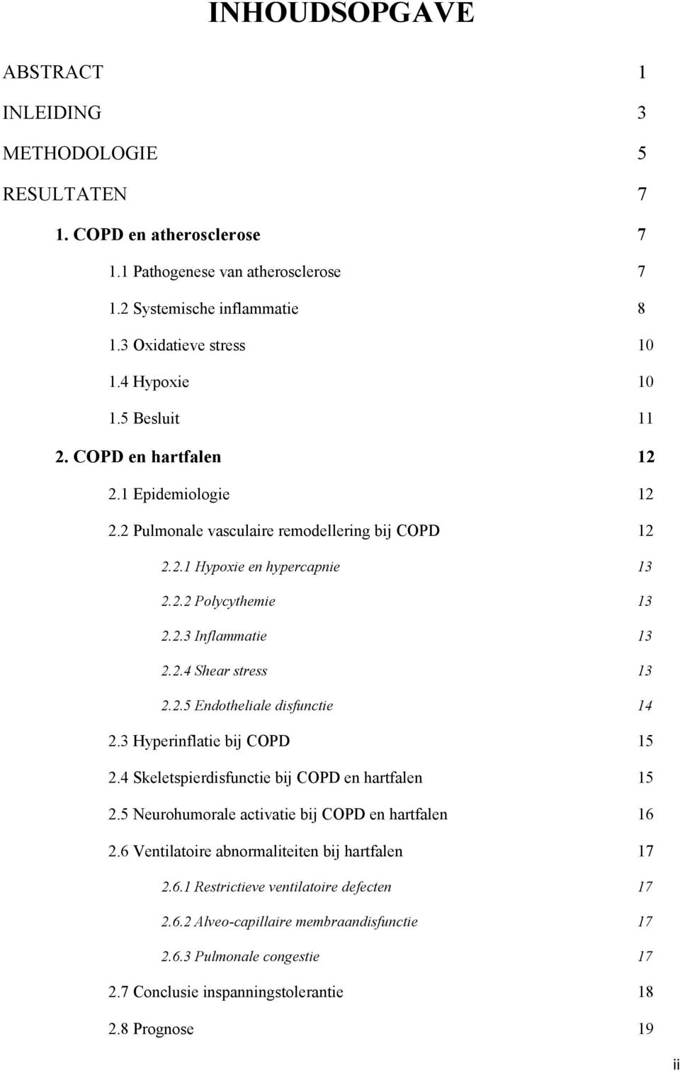 2.4 Shear stress 13 2.2.5 Endotheliale disfunctie 14 2.3 Hyperinflatie bij COPD 15 2.4 Skeletspierdisfunctie bij COPD en hartfalen 15 2.5 Neurohumorale activatie bij COPD en hartfalen 16 2.