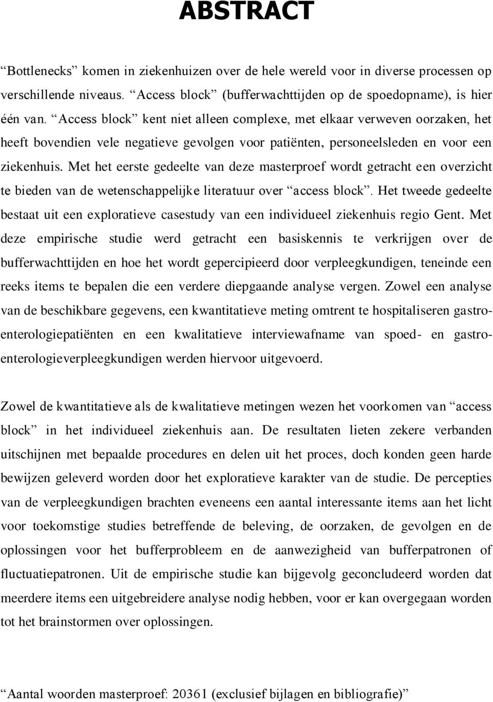 Met het eerste gedeelte van deze masterproef wordt getracht een overzicht te bieden van de wetenschappelijke literatuur over access block.