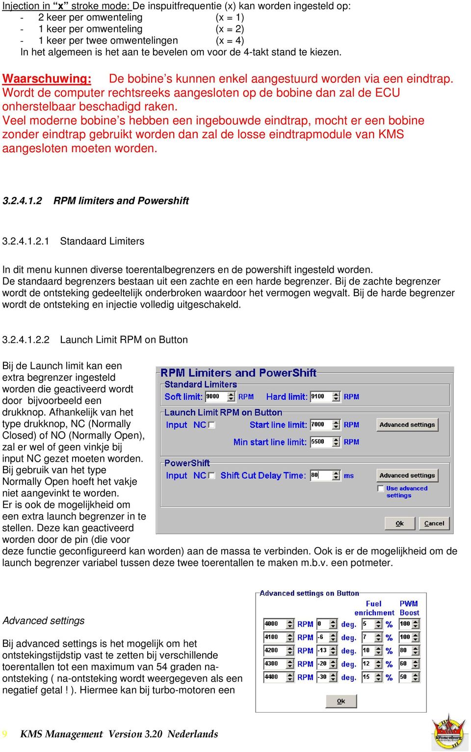 Wordt de computer rechtsreeks aangesloten op de bobine dan zal de ECU onherstelbaar beschadigd raken.