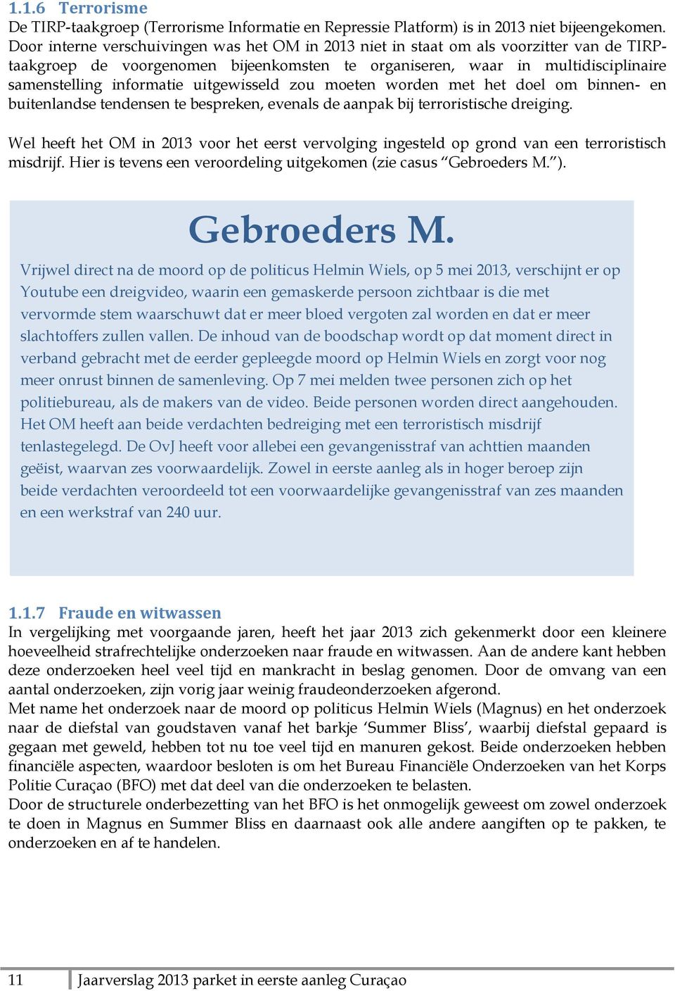 uitgewisseld zou moeten worden met het doel om binnen- en buitenlandse tendensen te bespreken, evenals de aanpak bij terroristische dreiging.