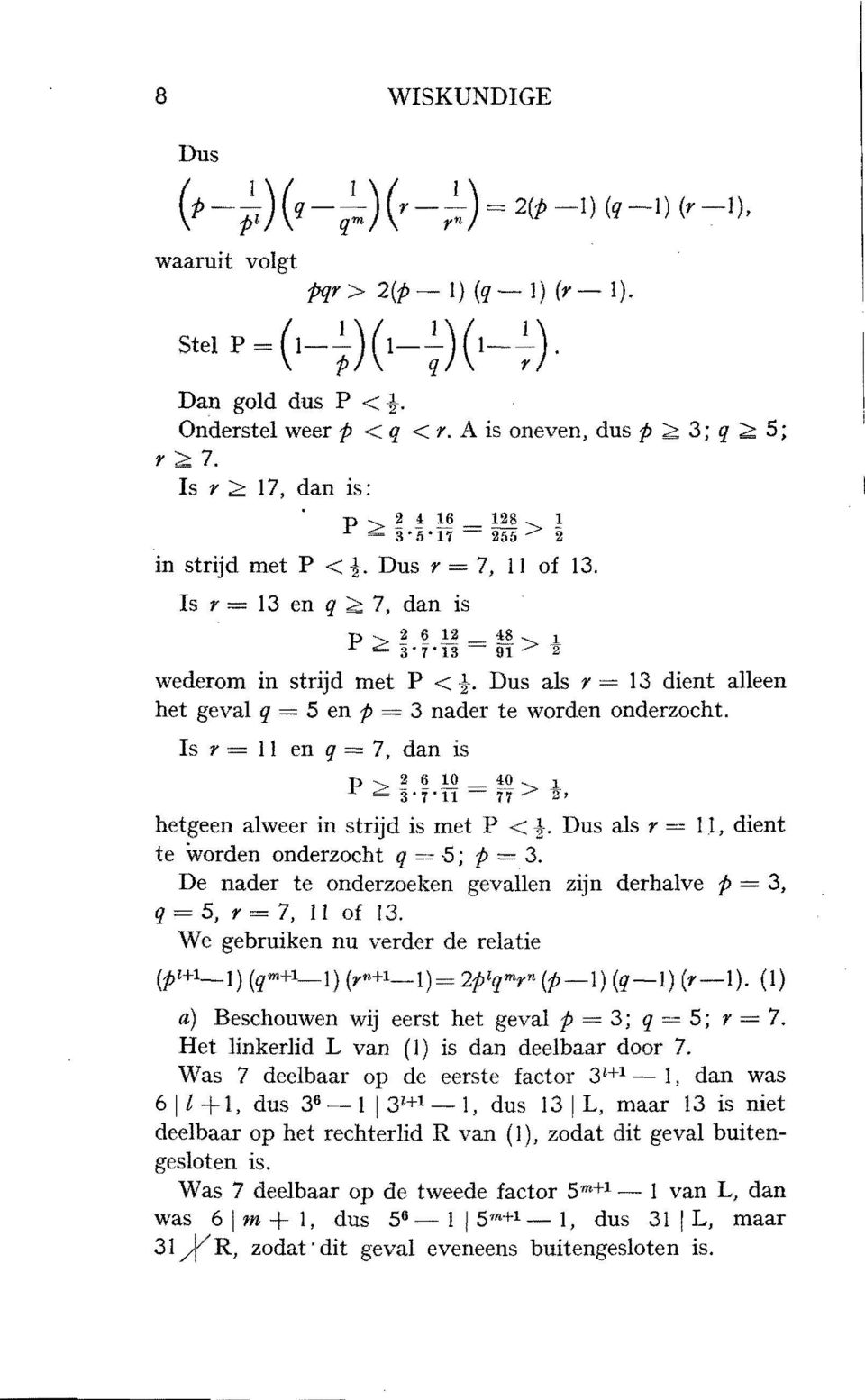 ,;;;3 7 13-91>z wederom in strijd tnet P < {-. Dus als r = 13 dient aileen het geval q = 5 en p 3 nader te worden onderzocht. Is r 11 en q = 7, dan is P ~ ~ ~ M = ~> t.