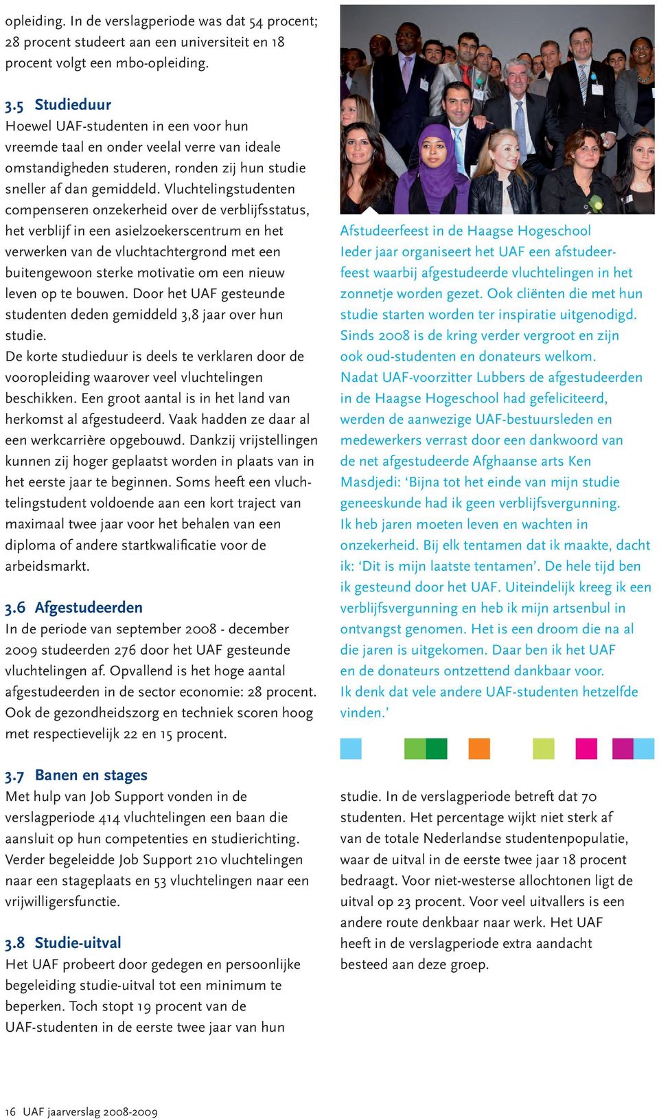 Vluchtelingstudenten compenseren onzekerheid over de verblijfsstatus, het verblijf in een asielzoekerscentrum en het verwerken van de vluchtachtergrond met een buitengewoon sterke motivatie om een