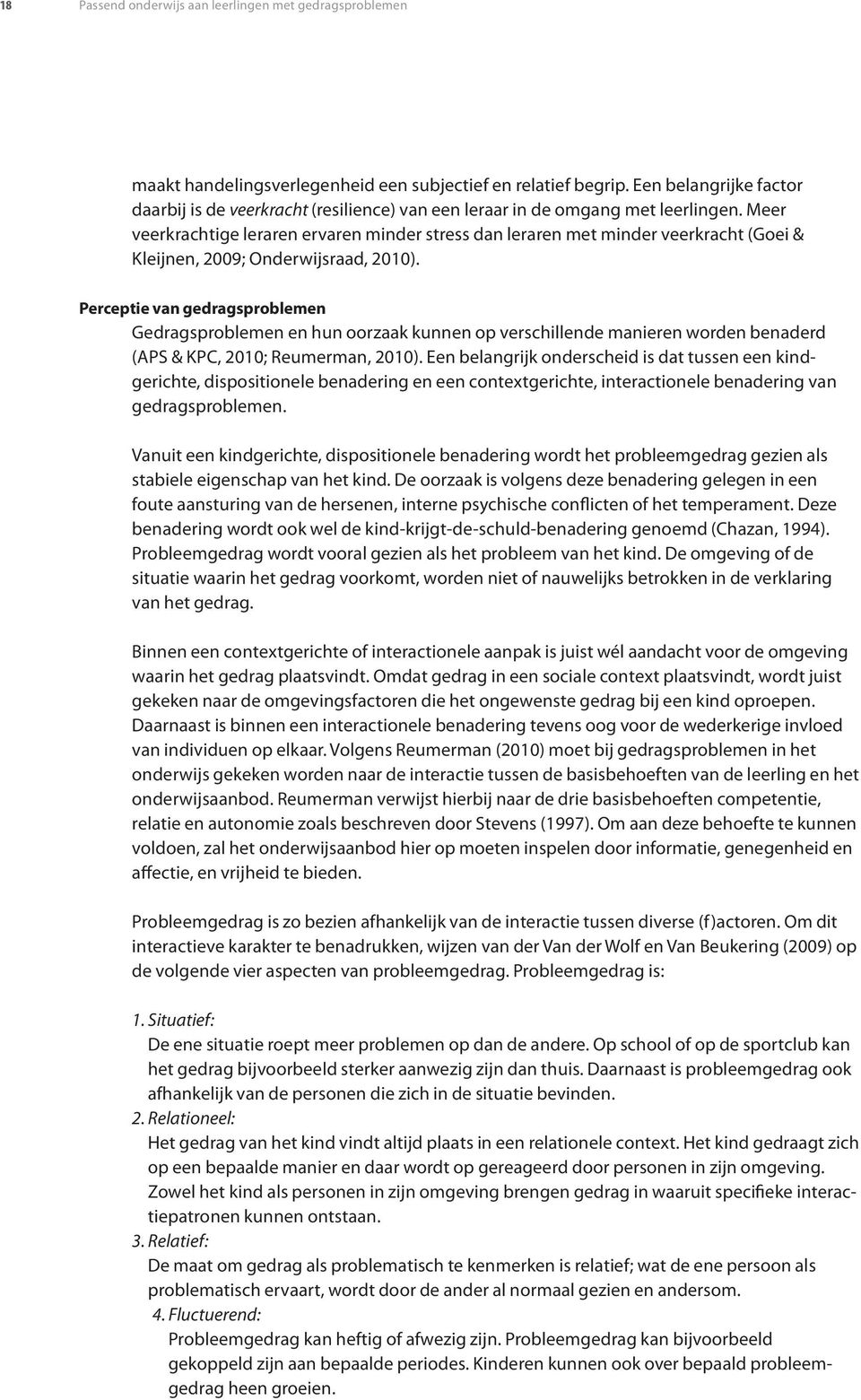 Meer veerkrachtige leraren ervaren minder stress dan leraren met minder veerkracht (Goei & Kleijnen, 2009; Onderwijsraad, 2010).