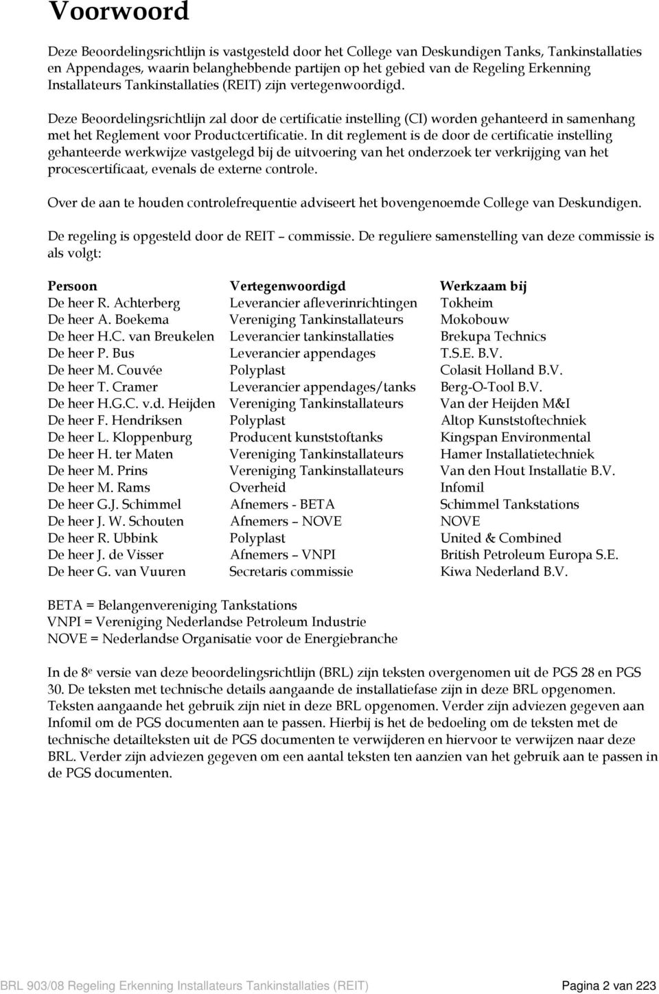 Deze Beoordelingsrichtlijn zal door de certificatie instelling (CI) worden gehanteerd in samenhang met het Reglement voor Productcertificatie.