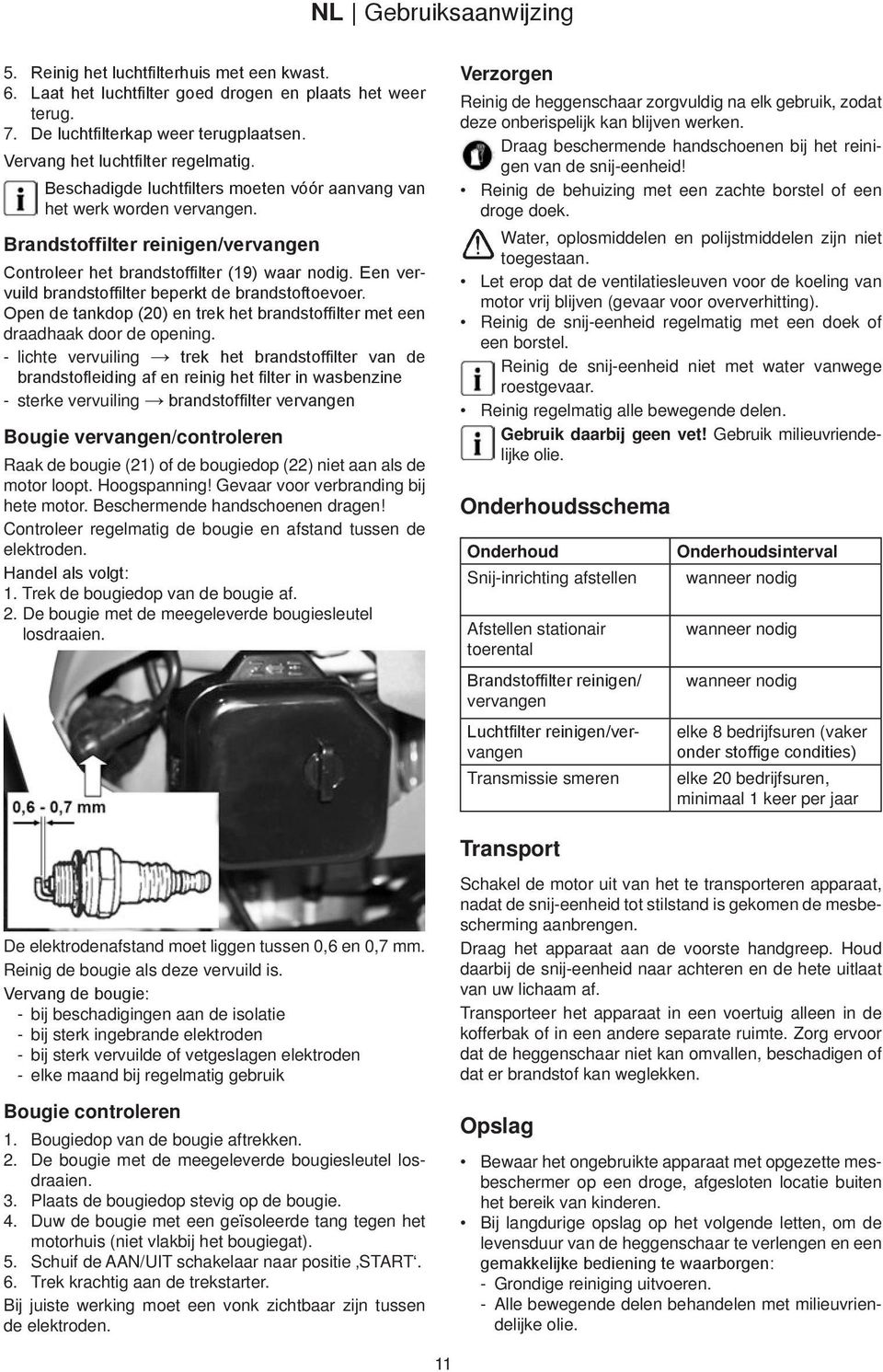 Een vervuild brandstoffilter beperkt de brandstoftoevoer. Open de tankdop (20) en trek het brandstoffilter met een draadhaak door de opening.