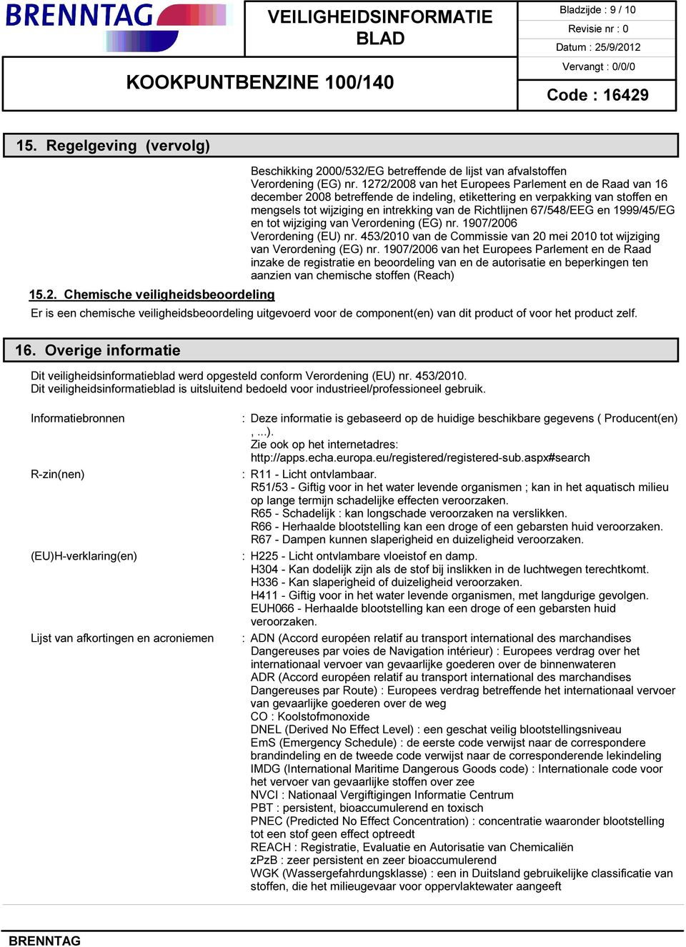 67/548/EEG en 1999/45/EG en tot wijziging van Verordening (EG) nr. 1907/2006 Verordening (EU) nr. 453/2010 van de Commissie van 20 mei 2010 tot wijziging van Verordening (EG) nr.