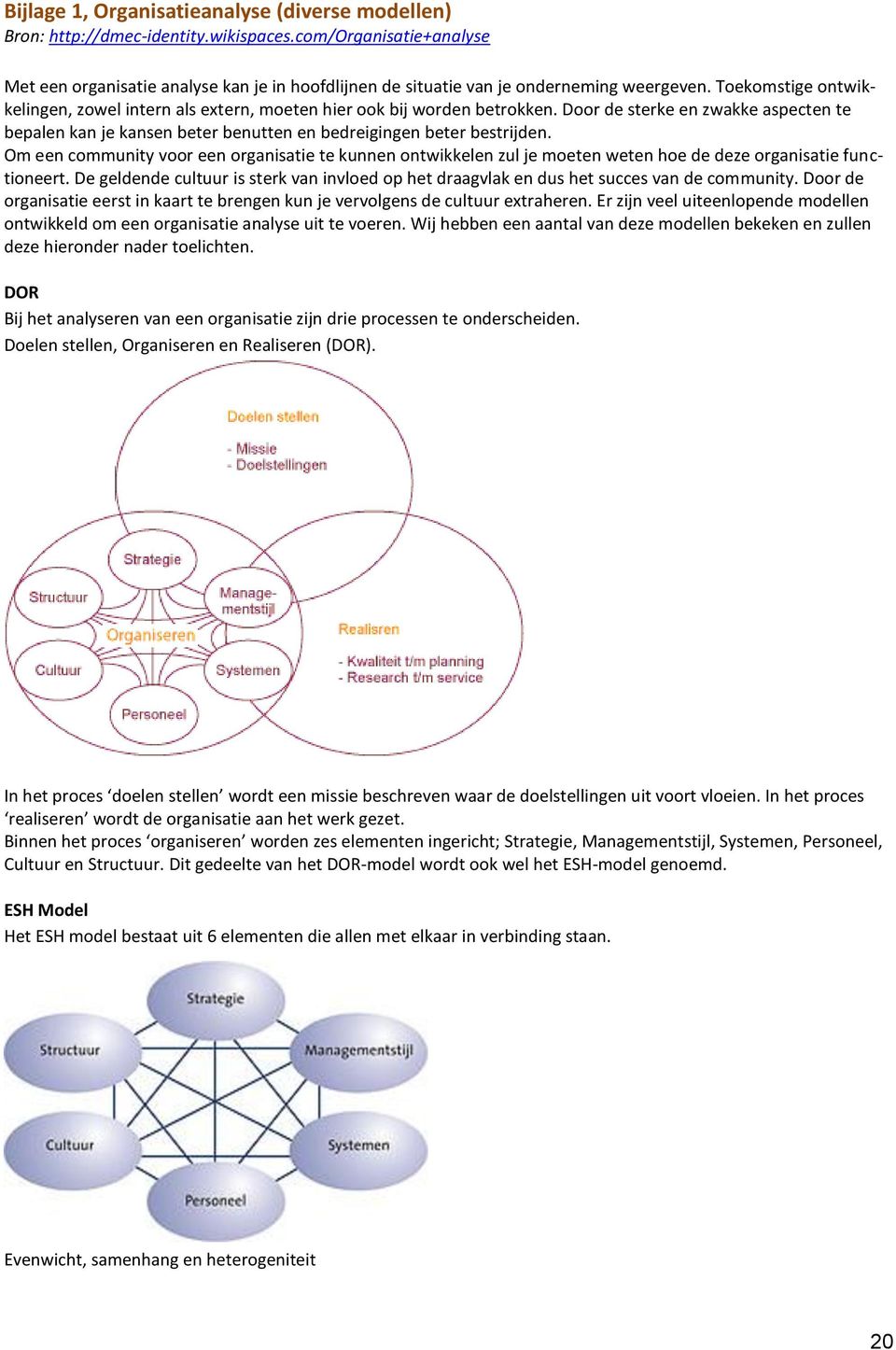 Toekomstige ontwikkelingen, zowel intern als extern, moeten hier ook bij worden betrokken. Door de sterke en zwakke aspecten te bepalen kan je kansen beter benutten en bedreigingen beter bestrijden.