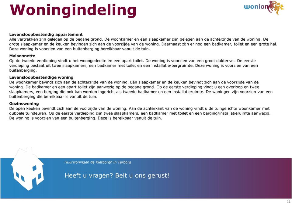 Deze woning is voorzien van een buitenberging bereikbaar vanuit de tuin. Maisonnette Op de tweede verdieping vindt u het woongedeelte én een apart toilet.