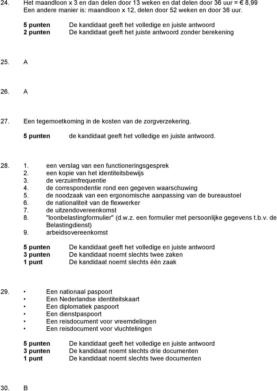 de kandidaat geeft het volledige en juiste antwoord. 28. 1. een verslag van een functioneringsgesprek 2. een kopie van het identiteitsbewijs 3. de verzuimfrequentie 4.