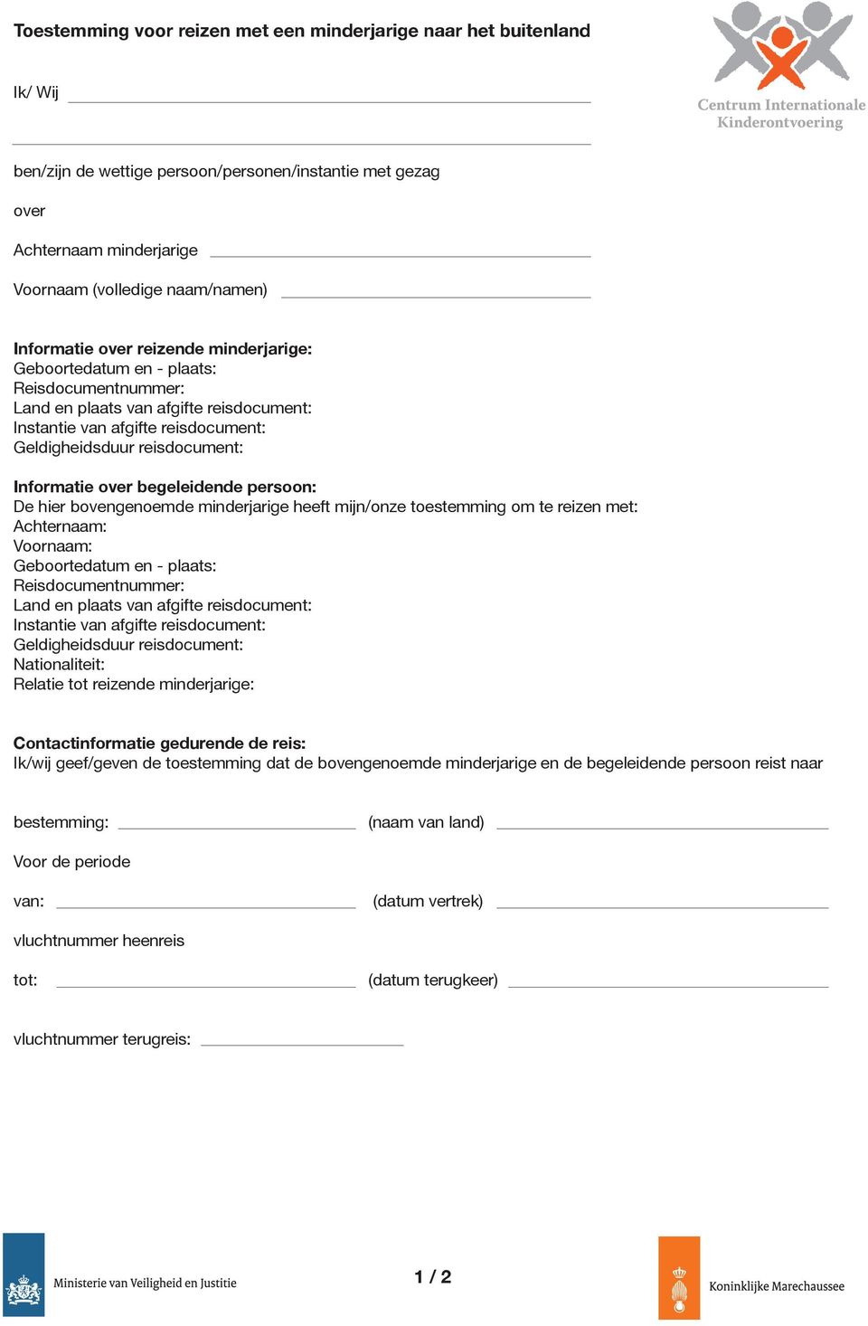 met: Achternaam: Voornaam: Nationaliteit: Relatie tot reizende minderjarige: Contactinformatie gedurende de reis: Ik/wij geef/geven de toestemming dat de bovengenoemde