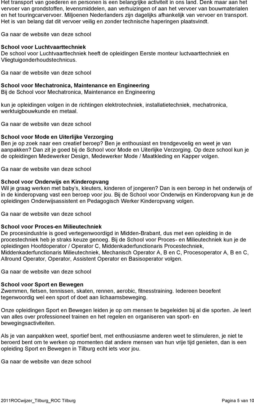 Miljoenen Nederlanders zijn dagelijks afhankelijk van vervoer en transport. Het is van belang dat dit vervoer veilig en zonder technische haperingen plaatsvindt.