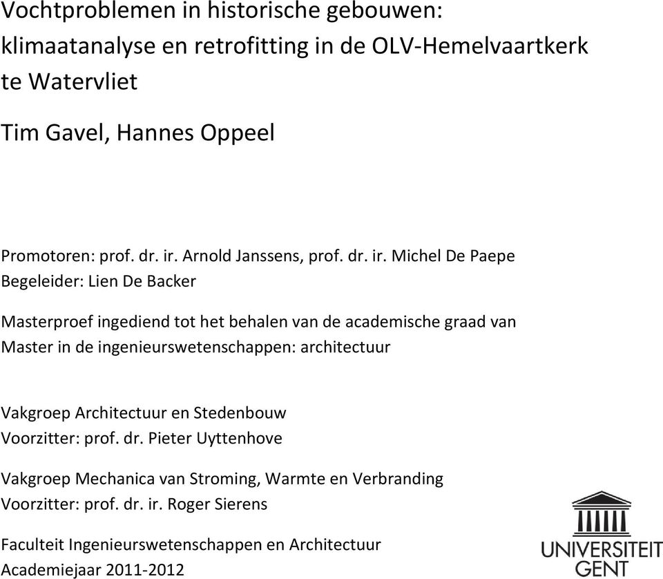 Arnold Janssens,  Michel De Paepe Begeleider: Lien De Backer Masterproef ingediend tot het behalen van de academische graad van Master in de