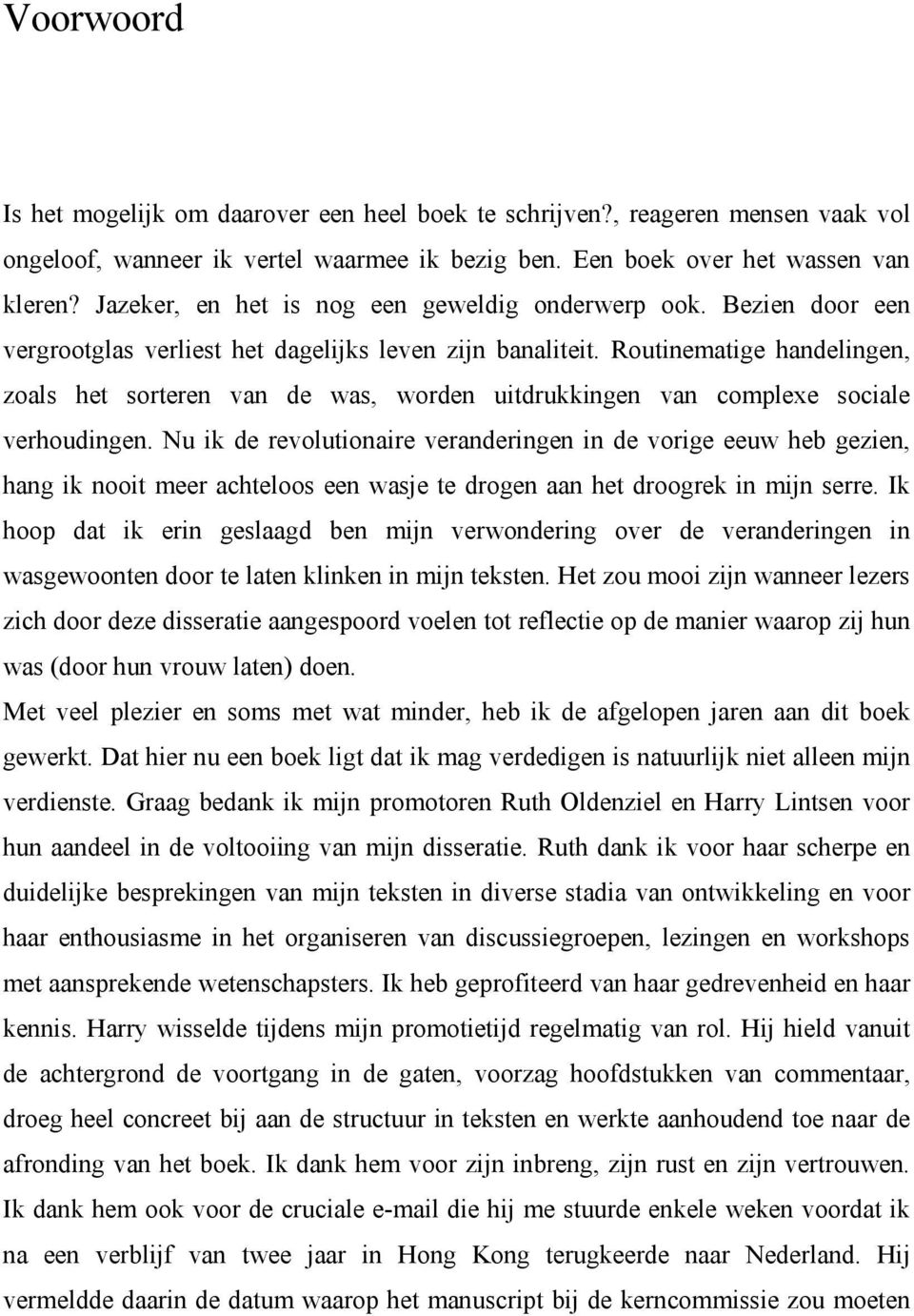 Routinematige handelingen, zoals het sorteren van de was, worden uitdrukkingen van complexe sociale verhoudingen.