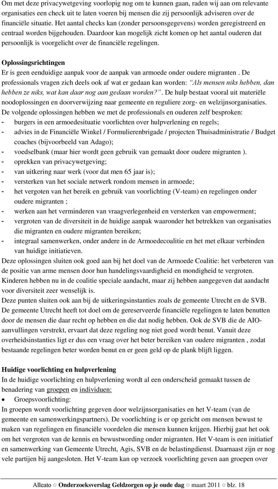 Daardoor kan mogelijk zicht komen op het aantal ouderen dat persoonlijk is voorgelicht over de financiële regelingen.