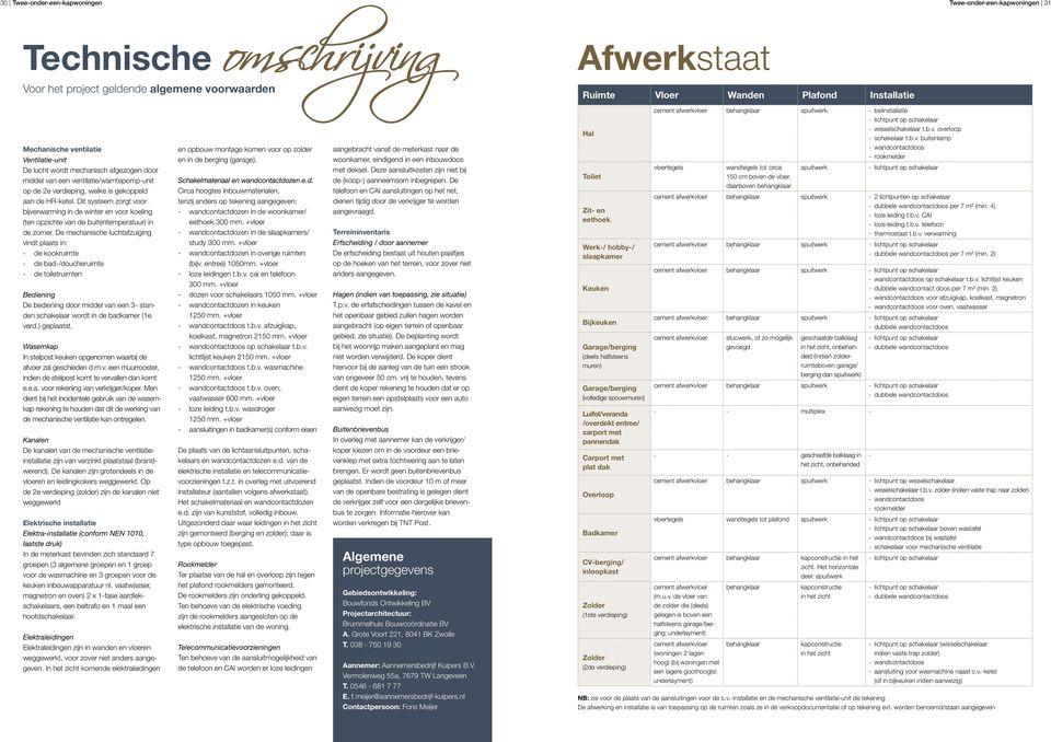 Dit systeem zorgt voor bijverwarming in de winter en voor koeling (ten opzichte van de buitentemperatuur) in de zomer.