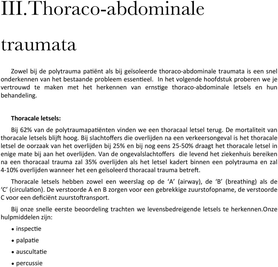 Thoracale letsels: Bij 62% van de polytraumapa2ënten vinden we een thoracaal letsel terug. De mortaliteit van thoracale letsels blije hoog.