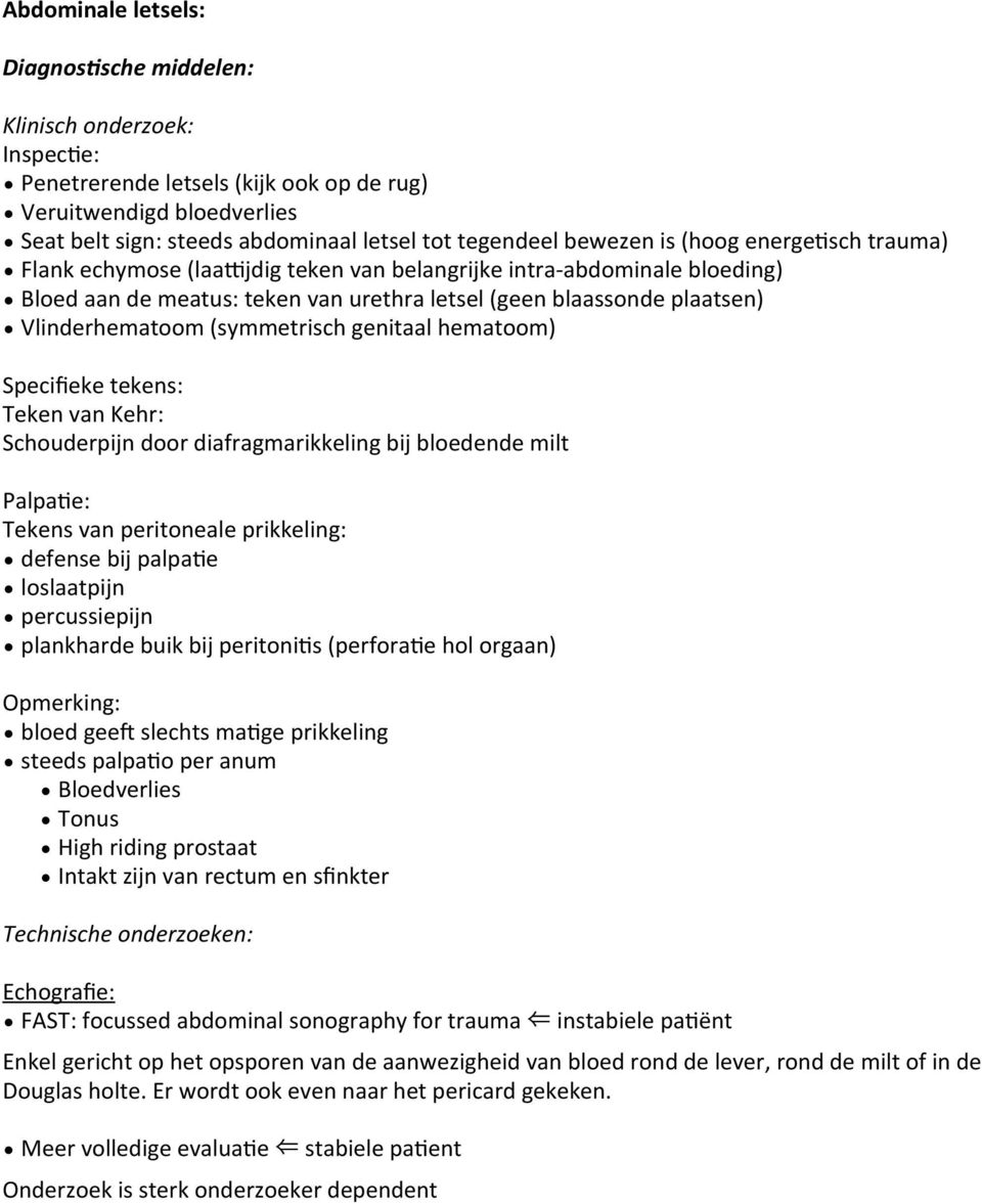 (symmetrisch genitaal hematoom) Specifieke tekens: Teken van Kehr: Schouderpijn door diafragmarikkeling bij bloedende milt Palpa2e: Tekens van peritoneale prikkeling: defense bij palpa2e loslaatpijn