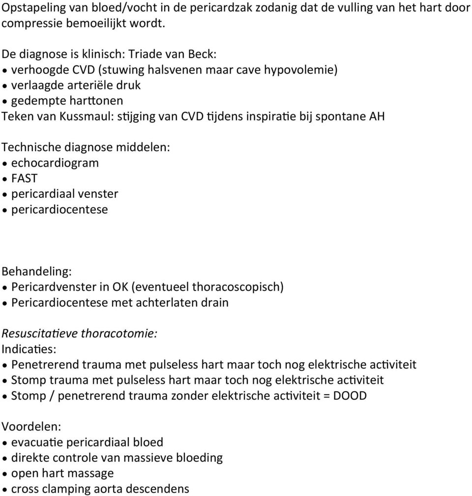 spontane AH Technische diagnose middelen: echocardiogram FAST pericardiaal venster pericardiocentese Pericardvenster in OK (eventueel thoracoscopisch) Pericardiocentese met achterlaten drain