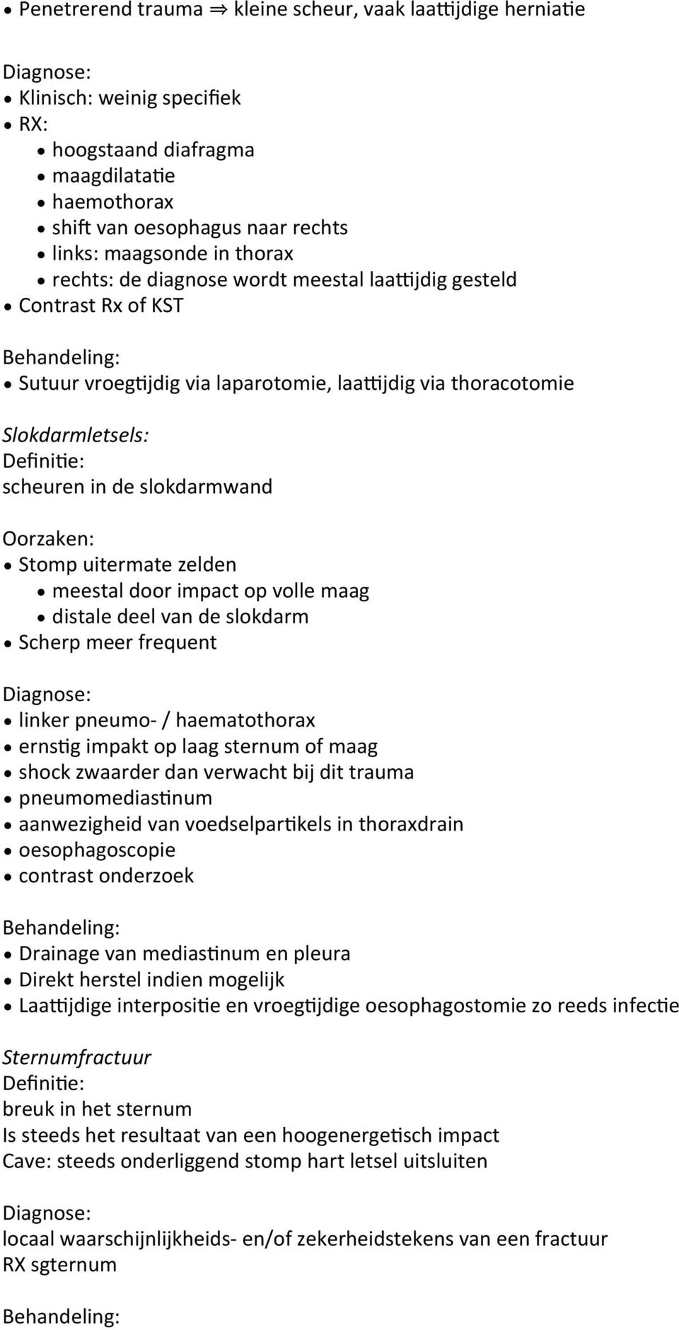 Oorzaken: Stomp uitermate zelden meestal door impact op volle maag distale deel van de slokdarm Scherp meer frequent Diagnose: linker pneumo- / haematothorax erns2g impakt op laag sternum of maag