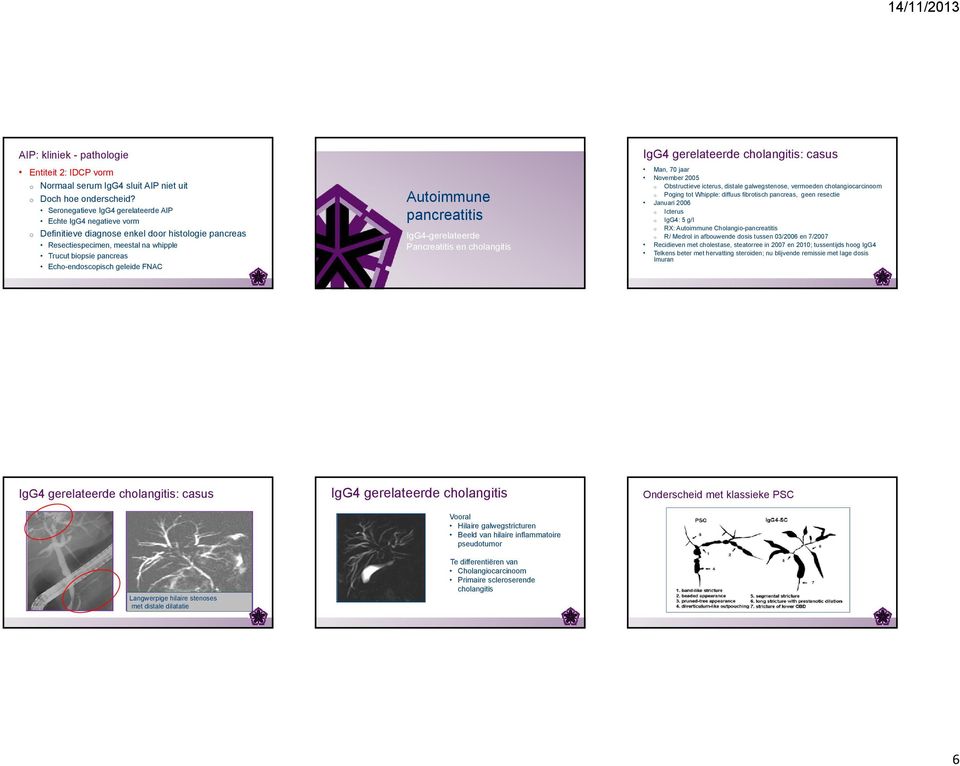 geleide FNAC Autoimmune pancreatitis IgG4-gerelateerde Pancreatitis en cholangitis IgG4 gerelateerde cholangitis: casus Man, 70 jaar November 2005 o Obstructieve icterus, distale galwegstenose,