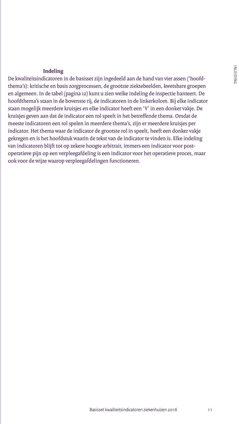 Bij elke indicator staan mogelijk meerdere kruisjes en elke indicator heeft een V in een donker vakje. De kruisjes geven aan dat de indicator een rol speelt in het betreffende thema.