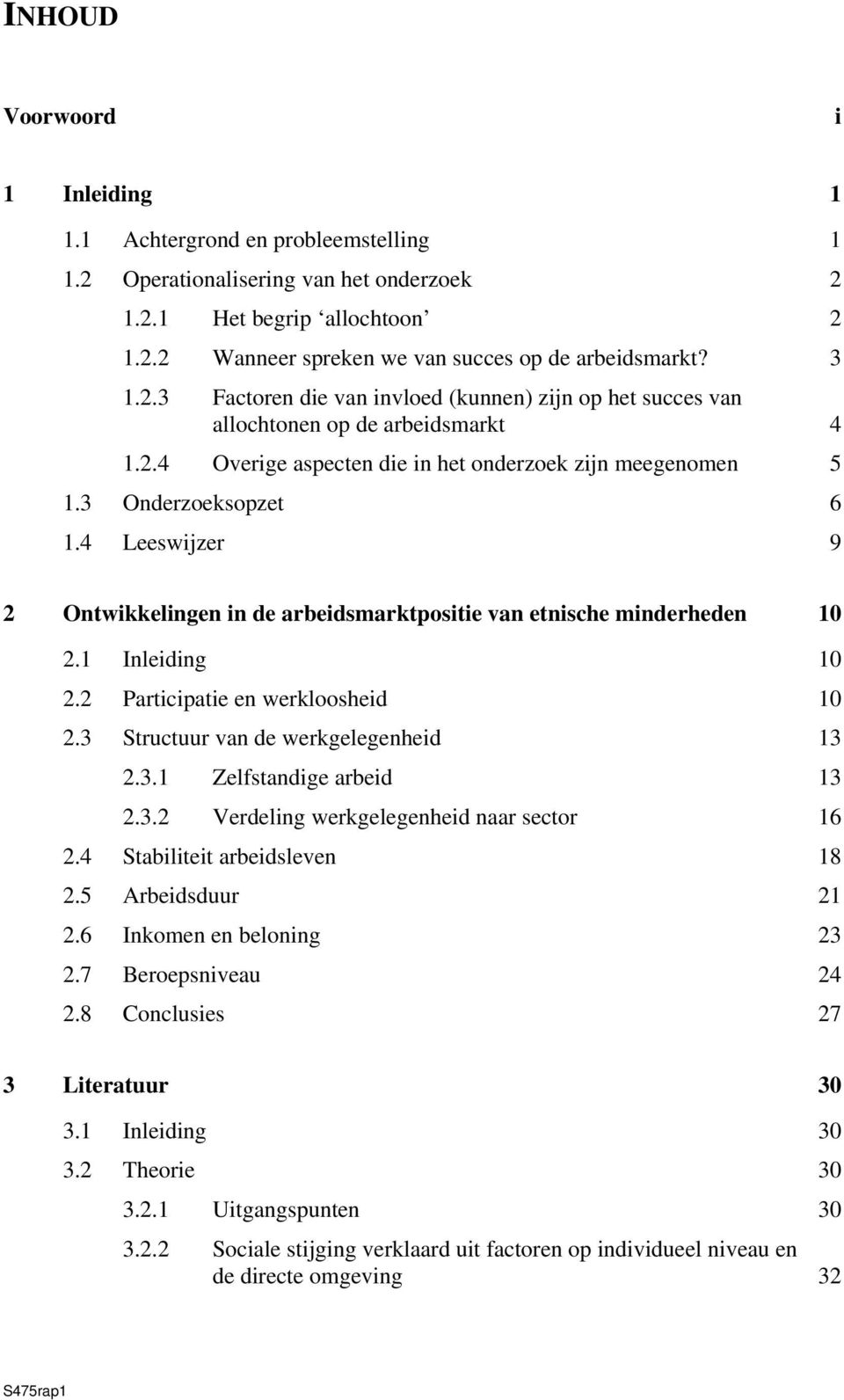 4 Leeswijzer 9 2 Ontwikkelingen in de arbeidsmarktpositie van etnische minderheden 10 2.1 Inleiding 10 2.2 Participatie en werkloosheid 10 2.3 Structuur van de werkgelegenheid 13 2.3.1 Zelfstandige arbeid 13 2.