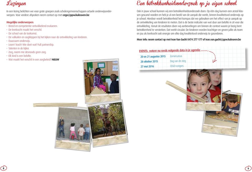 De valkuilen en oogkleppen bij het kijken naar de ontwikkeling van kinderen. Duurzaam onderwijs. Learn! Teach! Wie doet wat? Full partnership. Talenten in de kijker. Zorg, noem me desnoods geen zorg.