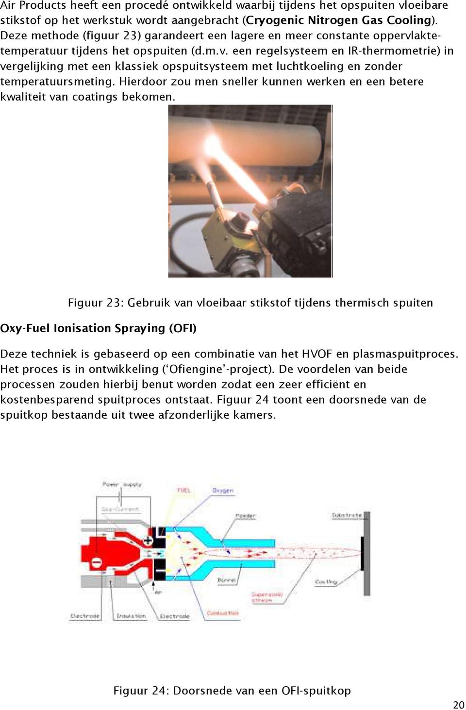 aktetemperatuur tijdens het opspuiten (d.m.v. een regelsysteem en IR-thermometrie) in vergelijking met een klassiek opspuitsysteem met luchtkoeling en zonder temperatuursmeting.