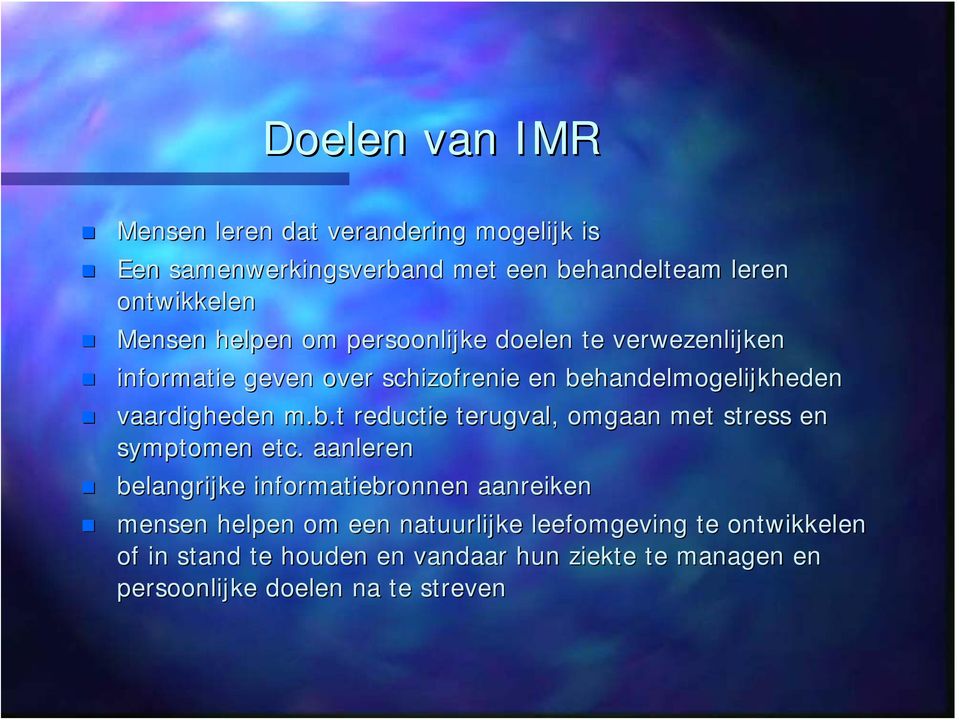 handelmogelijkheden vaardigheden m.b.t reductie terugval, omgaan met stress en symptomen etc.