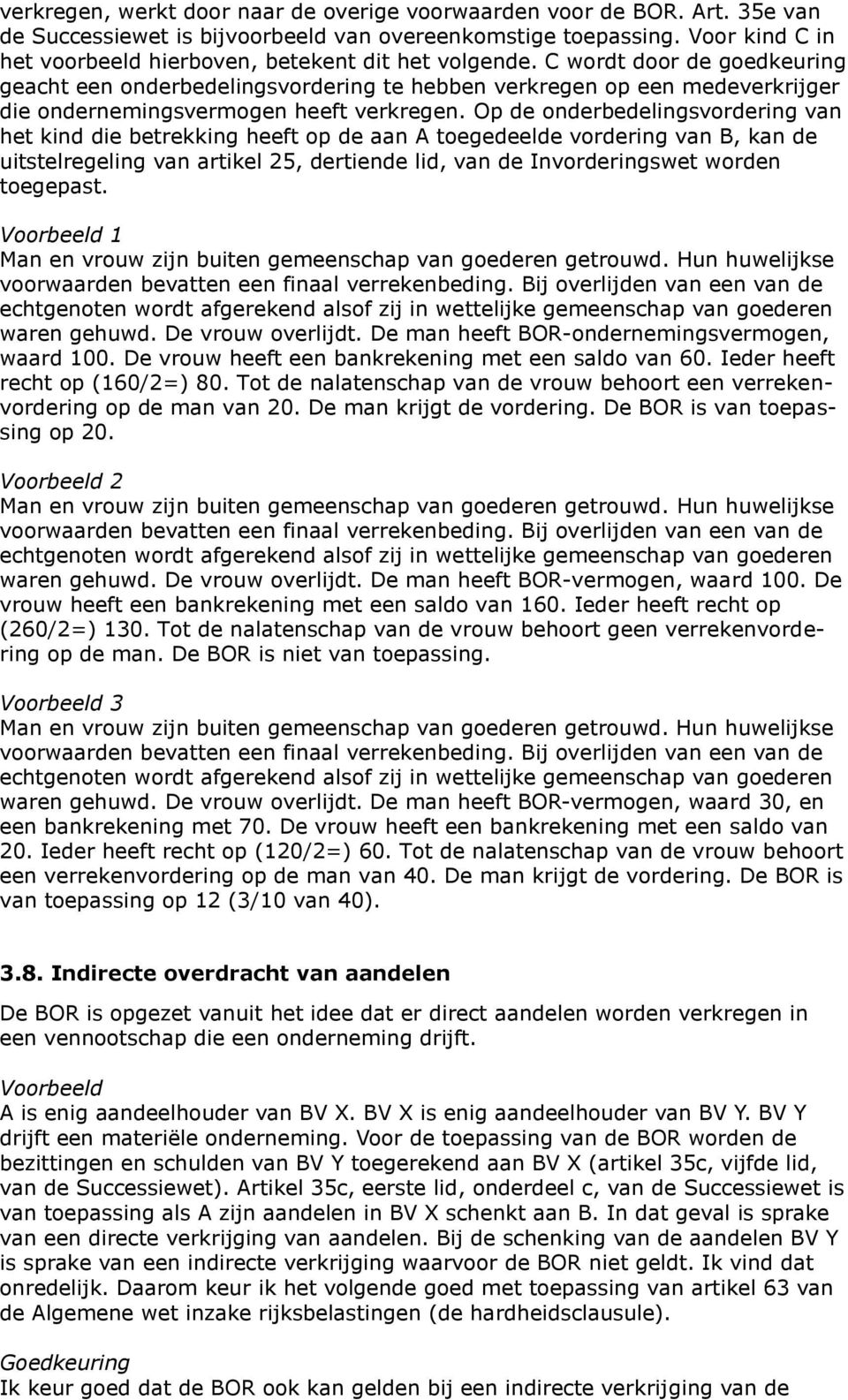 C wordt door de goedkeuring geacht een onderbedelingsvordering te hebben verkregen op een medeverkrijger die ondernemingsvermogen heeft verkregen.