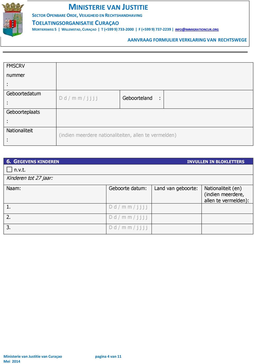 Naam Geboorte datum Land van geboorte Nationaliteit (en) (indien meerdere, allen te vermelden) 1.