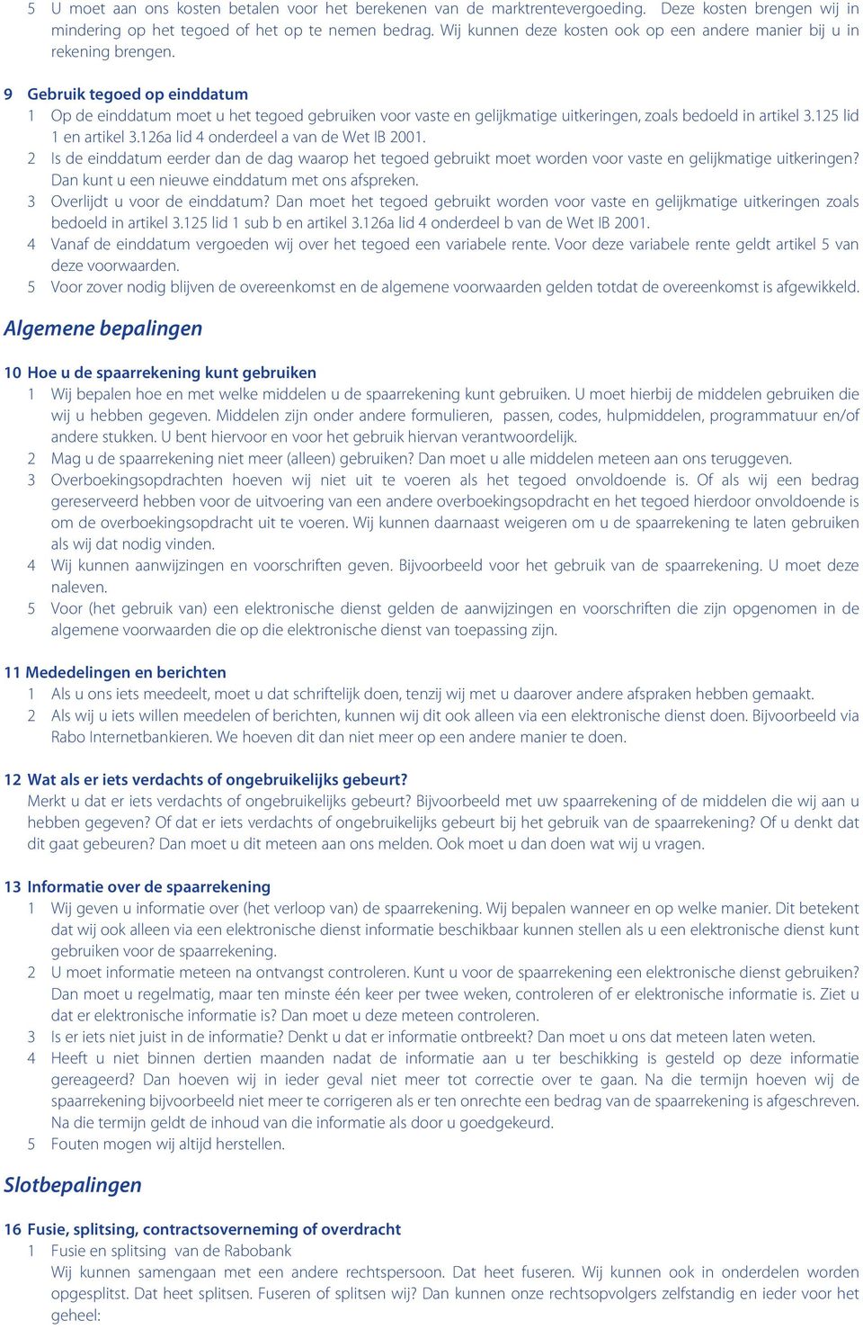 9 Gebruik tegoed op einddatum 1 Op de einddatum moet u het tegoed gebruiken voor vaste en gelijkmatige uitkeringen, zoals bedoeld in artikel 3.125 lid 1 en artikel 3.