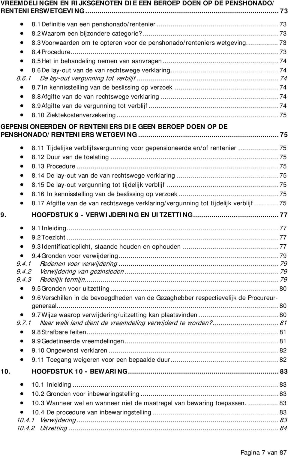 .. 74 8.8 Afgifte van de van rechtswege verklaring... 74 8.9 Afgifte van de vergunning tot verblijf... 74 8.10 Ziektekostenverzekering.