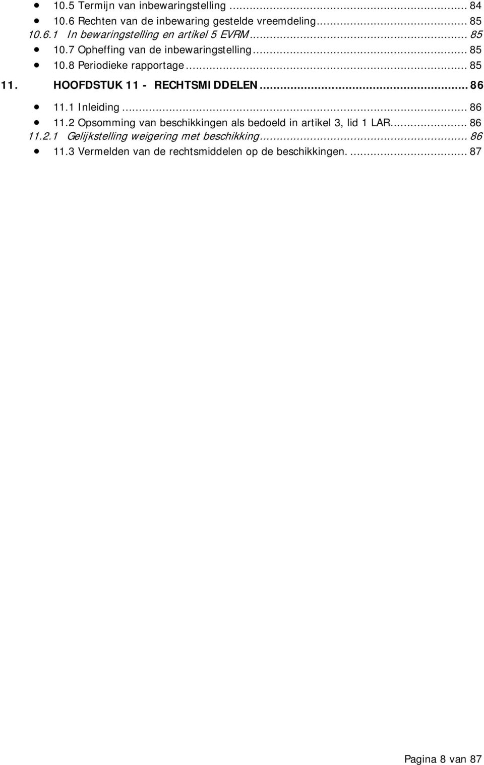 .. 86 11.1 Inleiding... 86 11.2 Opsomming van beschikkingen als bedoeld in artikel 3, lid 1 LAR... 86 11.2.1 Gelijkstelling weigering met beschikking.