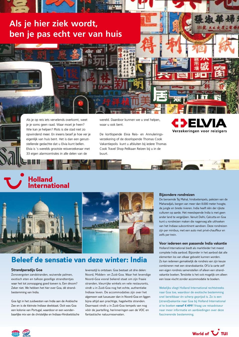Elvia is s werelds grootste reisverzekeraar met 33 eigen alarmcentrales in alle delen van de wereld. Daardoor kunnen we u snel helpen, waar u ook bent.