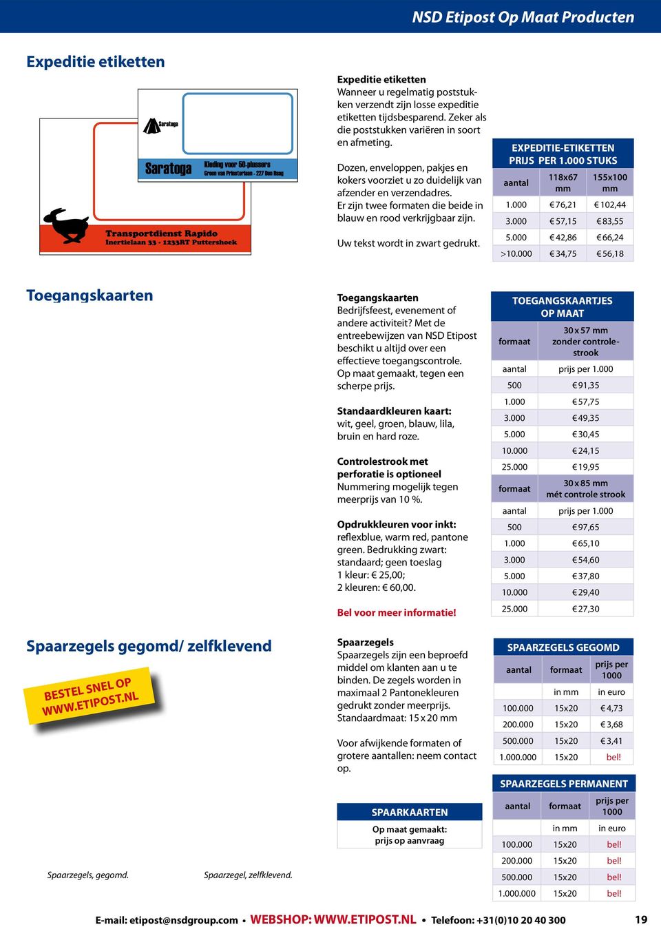 Er zijn twee formaten die beide in blauw en rood verkrijgbaar zijn. Uw tekst wordt in zwart gedrukt. EXPEDITIE-ETIKETTEN PRIJS PER 1.000 STUKS aantal 118x67 mm 155x100 mm 1.000 76,21 102,44 3.