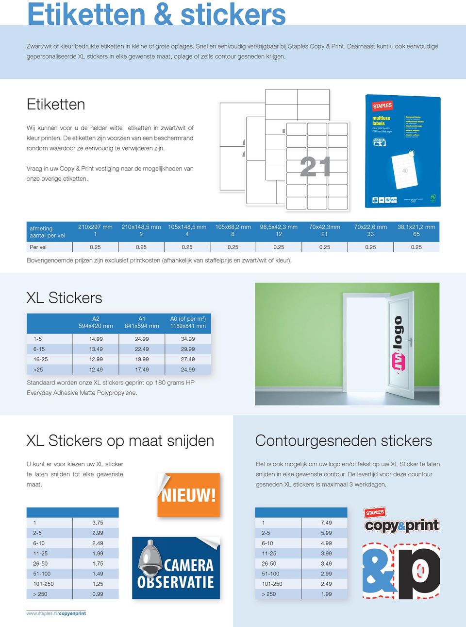 Etiketten Wij kunnen voor u de helder witte etiketten in zwart/wit of kleur printen. De etiketten zijn voorzien van een beschermrand rondom waardoor ze eenvoudig te verwijderen zijn.