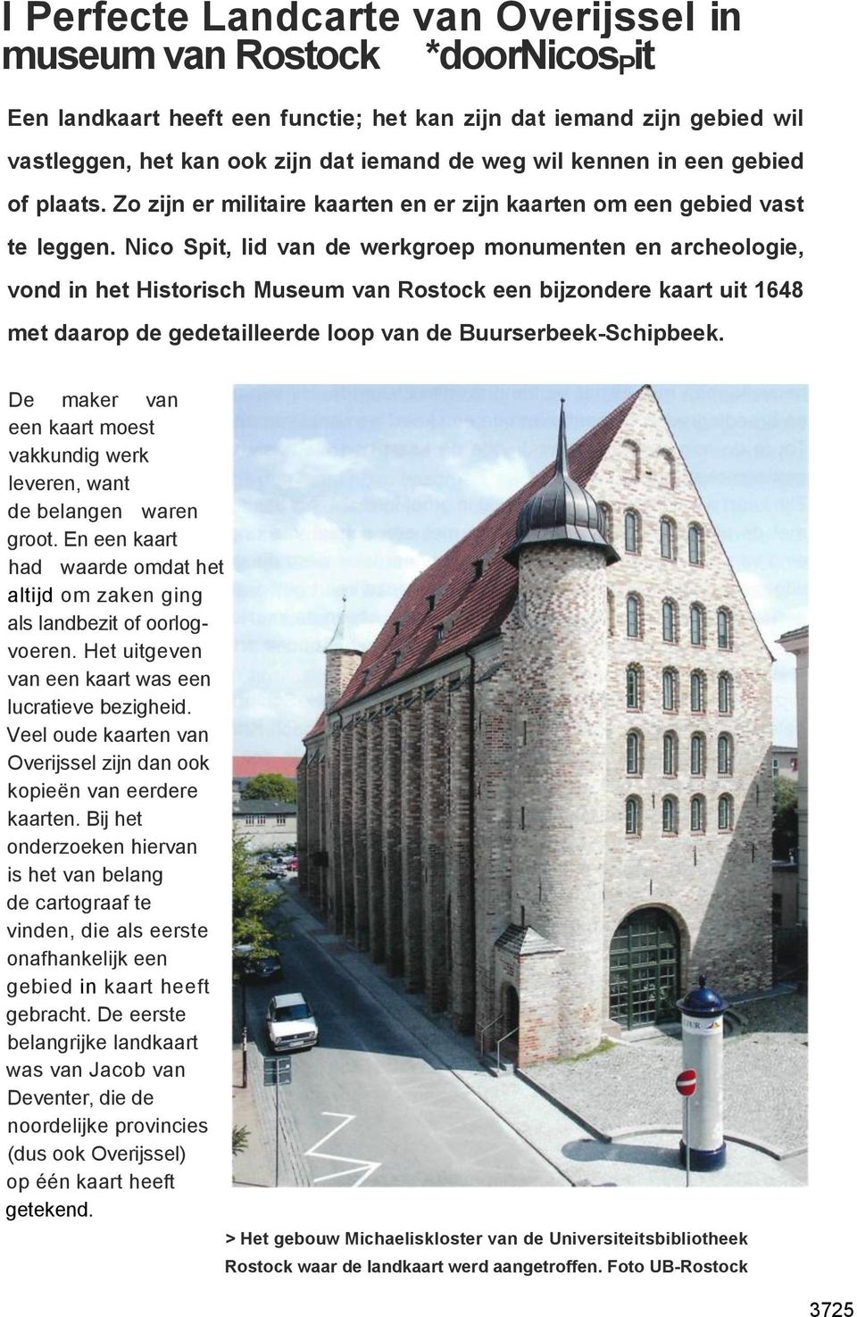 Nico Spit, lid van de werkgroep monumenten en archeologie, vond in het Historisch Museum van Rostock een bijzondere kaart uit 1648 met daarop de gedetailleerde loop van de Buurserbeek-Schipbeek.