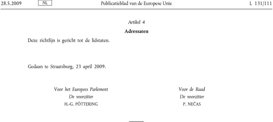 Artikel 4 Adressaten Gedaan te Straatsburg, 23 april 2009.