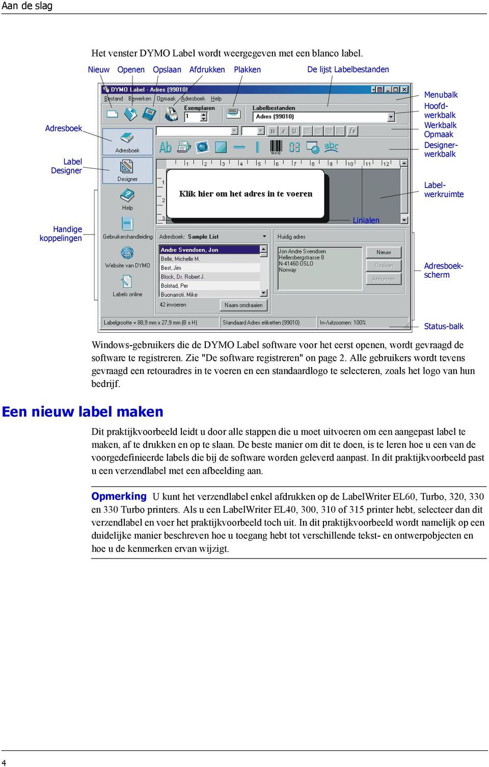 Adresboekscherm Een nieuw label maken Status-balk Windows-gebruikers die de DYMO Label software voor het eerst openen, wordt gevraagd de software te registreren.