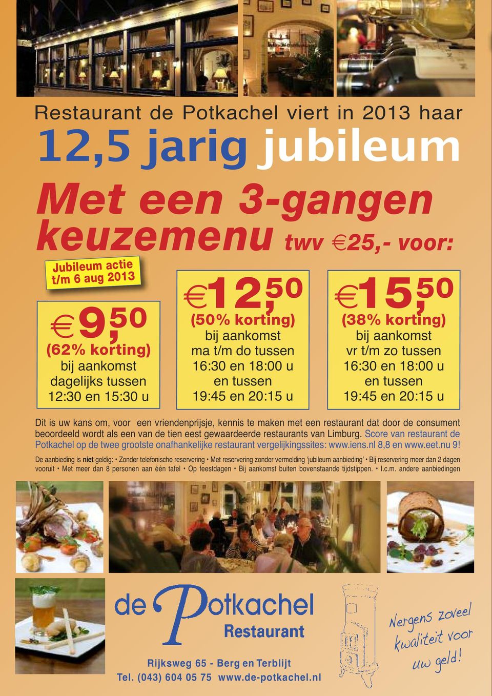 uw kans om, voor een vriendenprijsje, kennis te maken met een restaurant dat door de consument beoordeeld wordt als een van de tien eest gewaardeerde restaurants van Limburg.