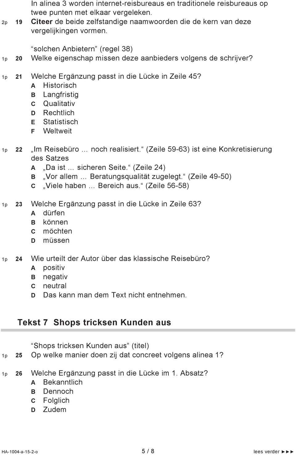 A Historisch B Langfristig C Qualitativ D Rechtlich E Statistisch F Weltweit 1p 22 Im Reisebüro noch realisiert. (Zeile 59-63) ist eine Konkretisierung des Satzes A Da ist sicheren Seite.