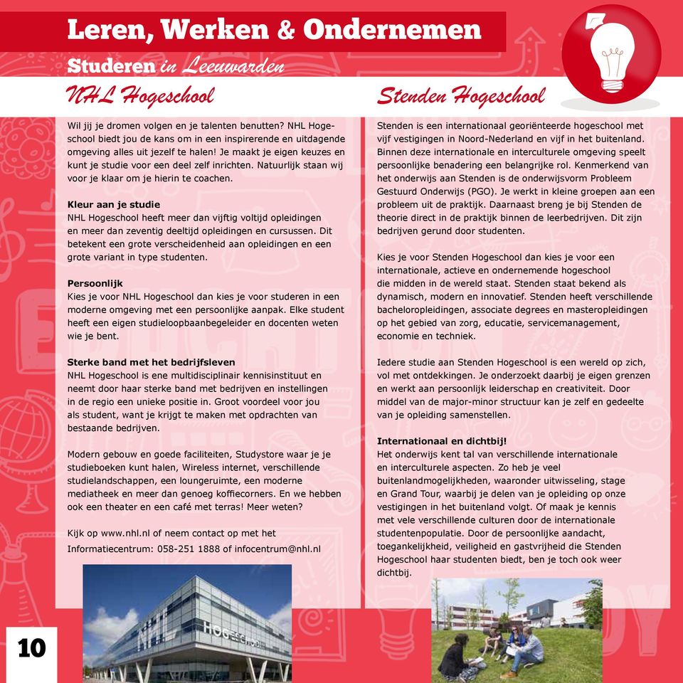 Natuurlijk staan wij voor je klaar om je hierin te coachen. Kleur aan je studie NHL Hogeschool heeft meer dan vijftig voltijd opleidingen en meer dan zeventig deeltijd opleidingen en cursussen.